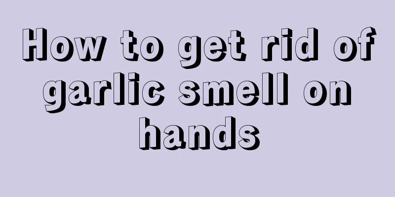 How to get rid of garlic smell on hands