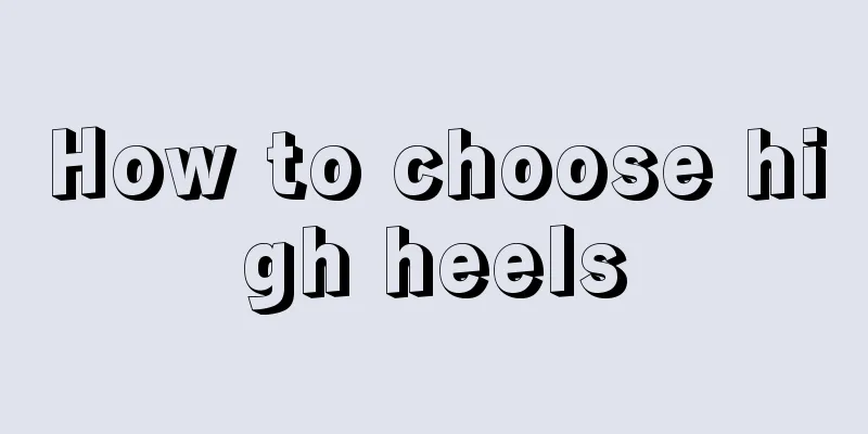 How to choose high heels