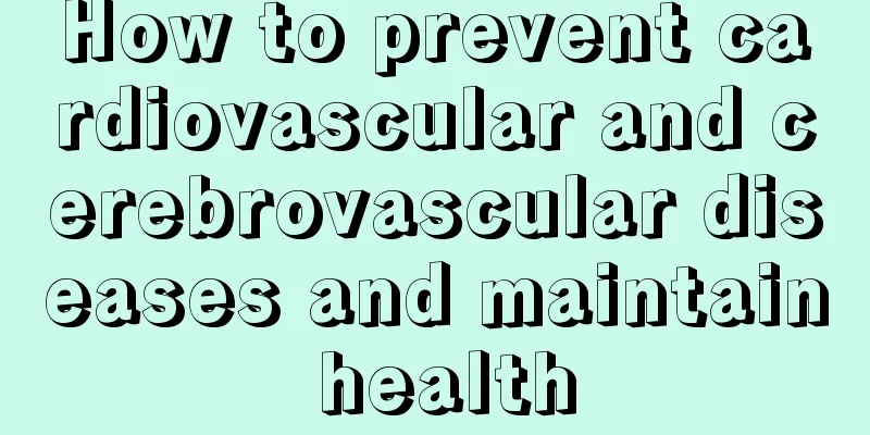 How to prevent cardiovascular and cerebrovascular diseases and maintain health