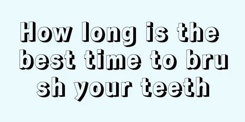 How long is the best time to brush your teeth