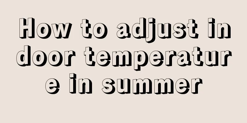 How to adjust indoor temperature in summer