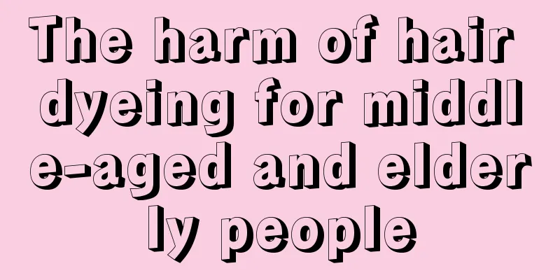 The harm of hair dyeing for middle-aged and elderly people