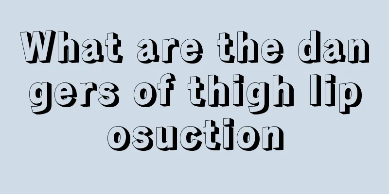 What are the dangers of thigh liposuction