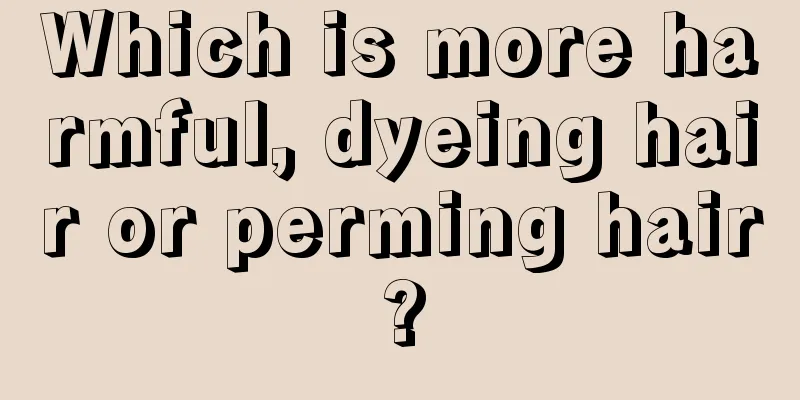 Which is more harmful, dyeing hair or perming hair?