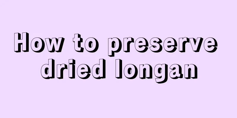 How to preserve dried longan