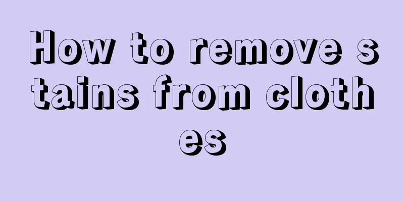 How to remove stains from clothes
