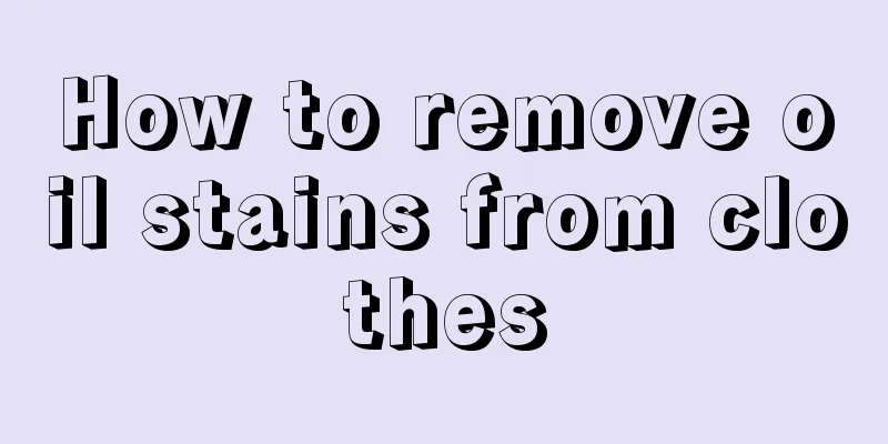 How to remove oil stains from clothes