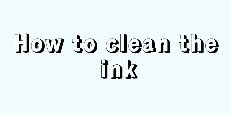 How to clean the ink