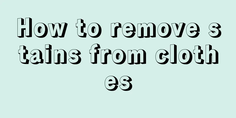 How to remove stains from clothes