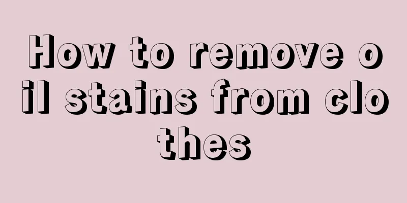 How to remove oil stains from clothes