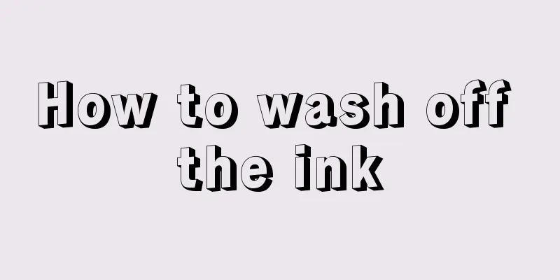 How to wash off the ink