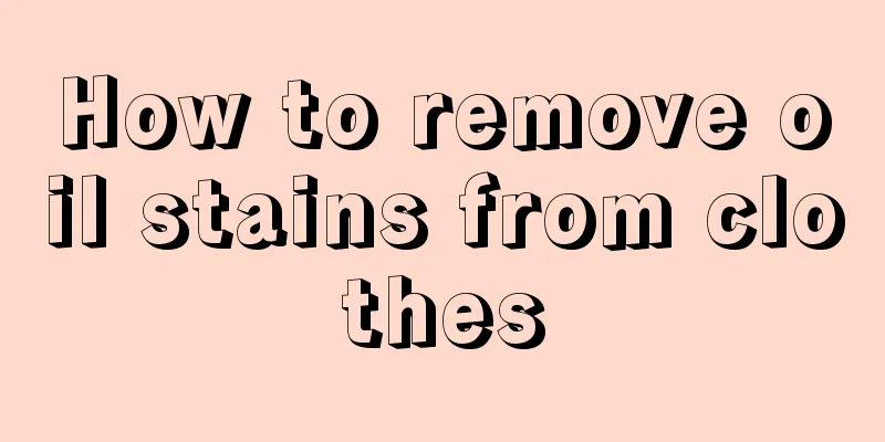 How to remove oil stains from clothes