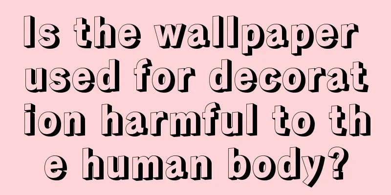 Is the wallpaper used for decoration harmful to the human body?