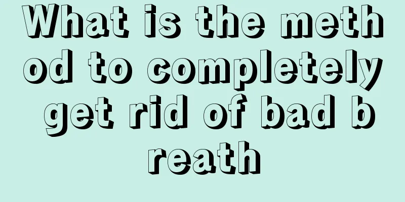 What is the method to completely get rid of bad breath