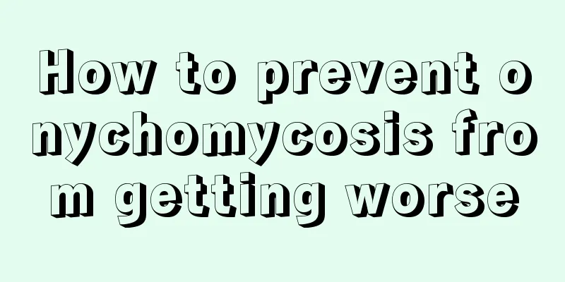 How to prevent onychomycosis from getting worse