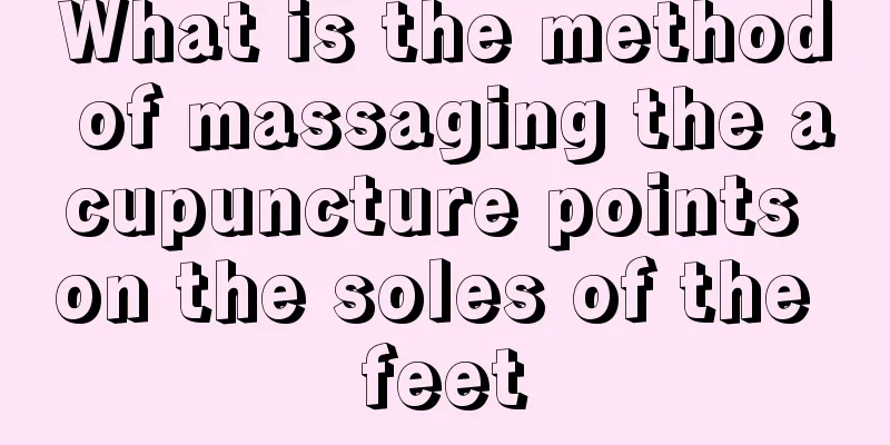 What is the method of massaging the acupuncture points on the soles of the feet