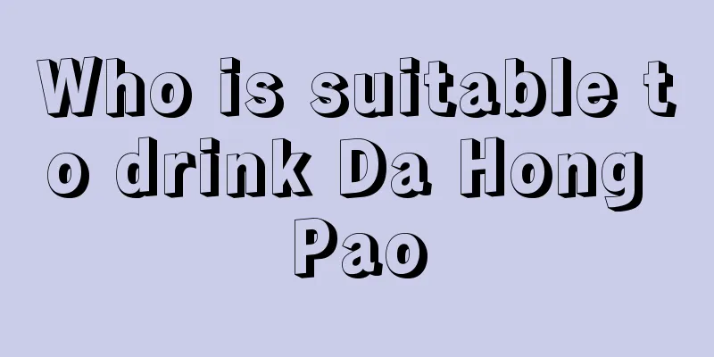 Who is suitable to drink Da Hong Pao