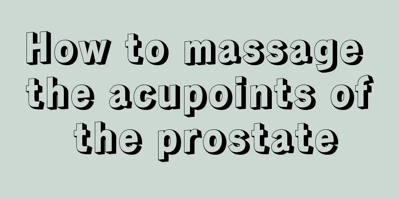 How to massage the acupoints of the prostate