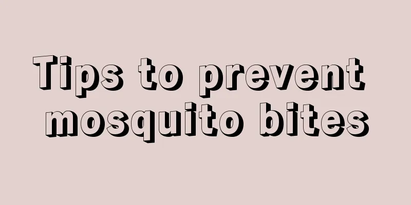 Tips to prevent mosquito bites