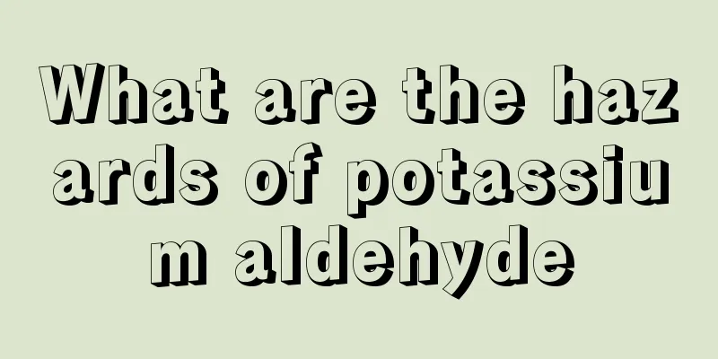 What are the hazards of potassium aldehyde