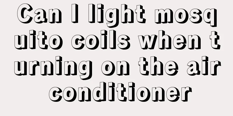 Can I light mosquito coils when turning on the air conditioner