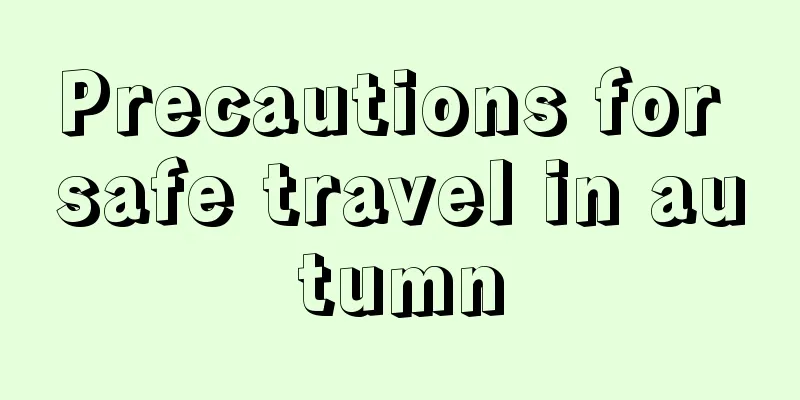 Precautions for safe travel in autumn