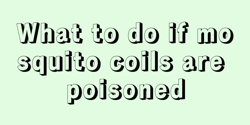 What to do if mosquito coils are poisoned