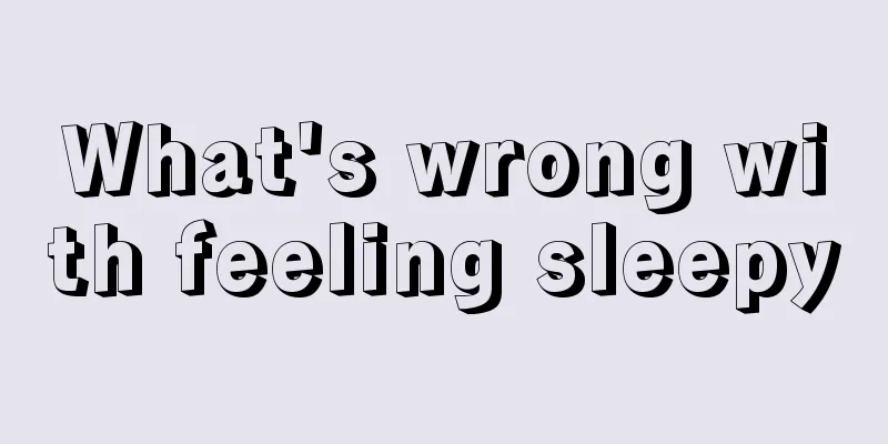 What's wrong with feeling sleepy