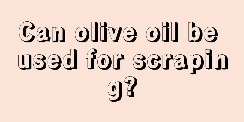 Can olive oil be used for scraping?