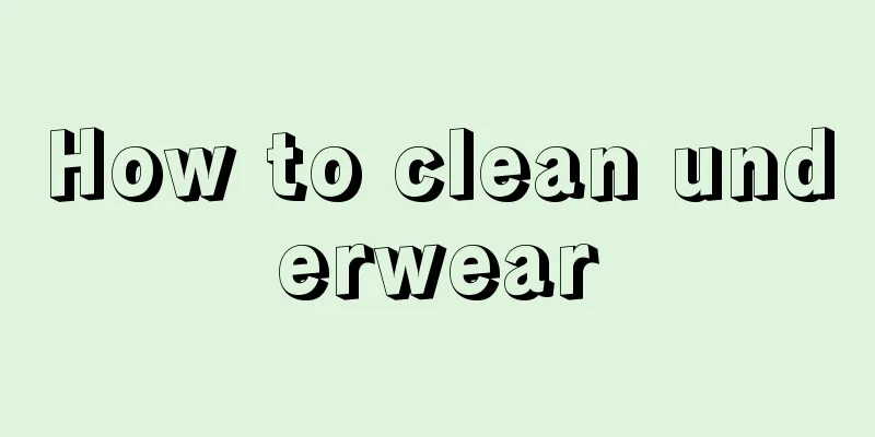 How to clean underwear