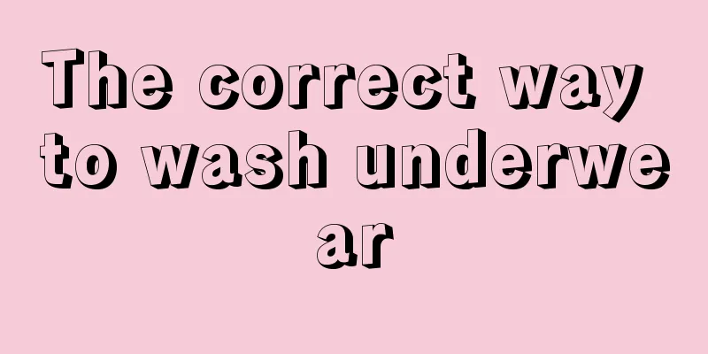 The correct way to wash underwear