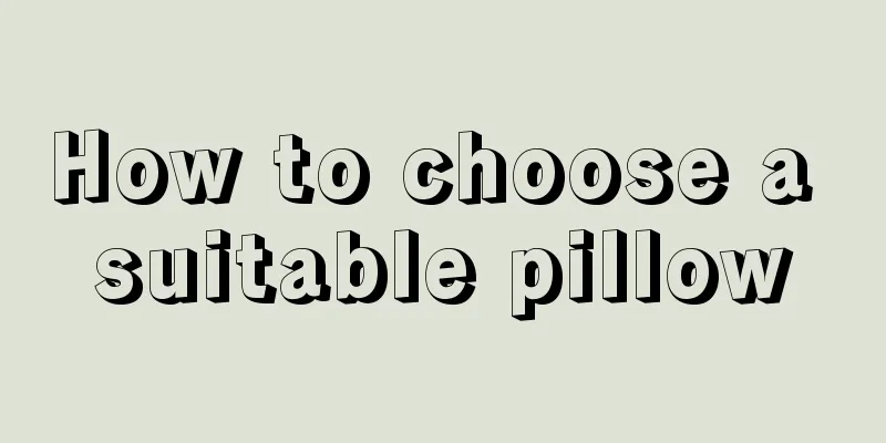 How to choose a suitable pillow