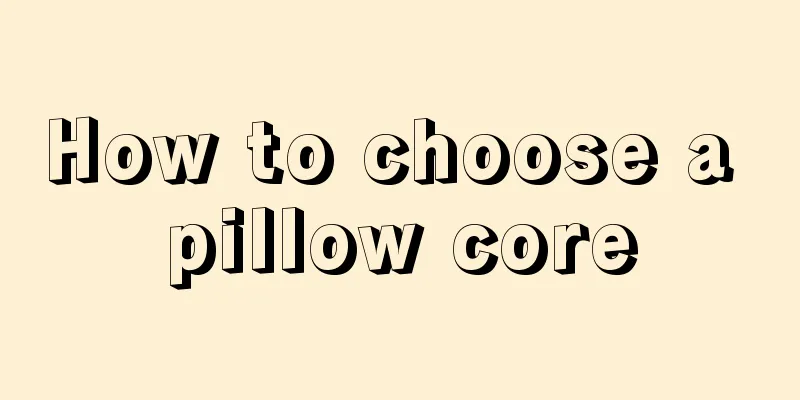 How to choose a pillow core