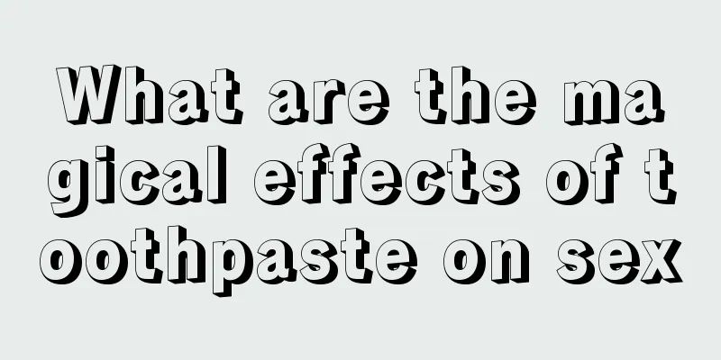What are the magical effects of toothpaste on sex