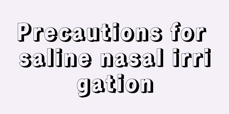Precautions for saline nasal irrigation