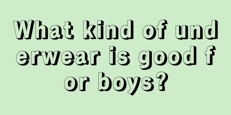 What kind of underwear is good for boys?