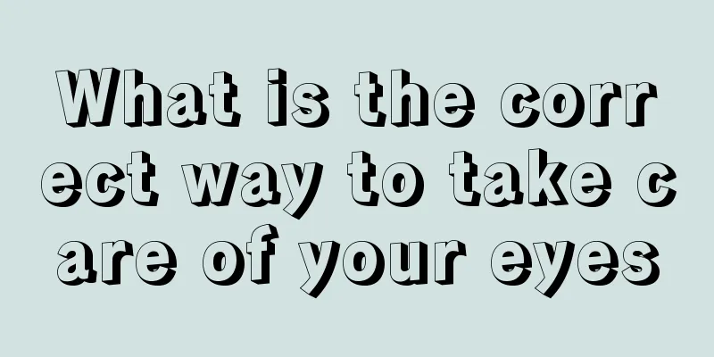 What is the correct way to take care of your eyes
