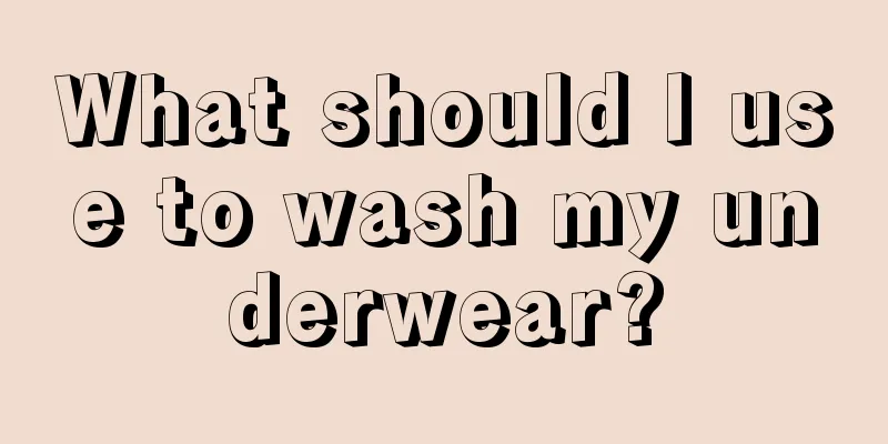What should I use to wash my underwear?
