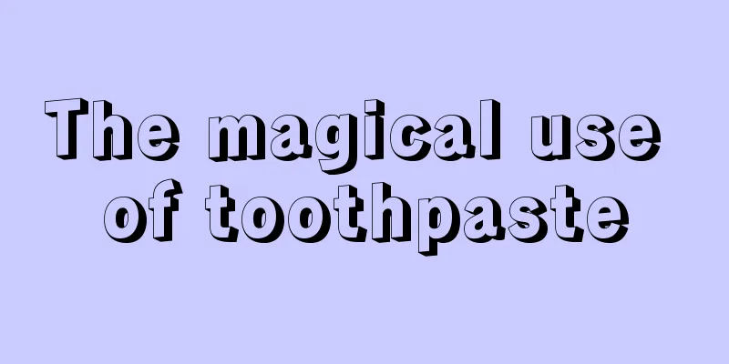 The magical use of toothpaste