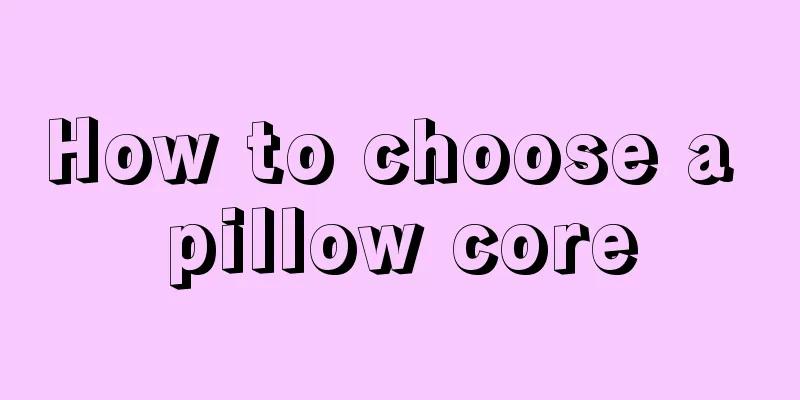 How to choose a pillow core