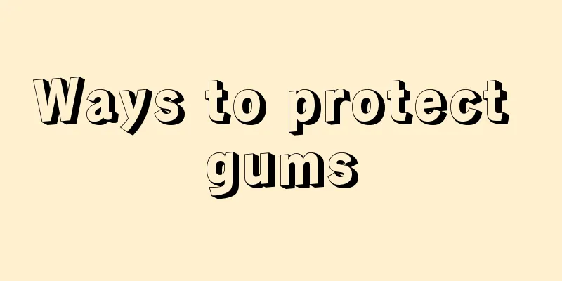 Ways to protect gums