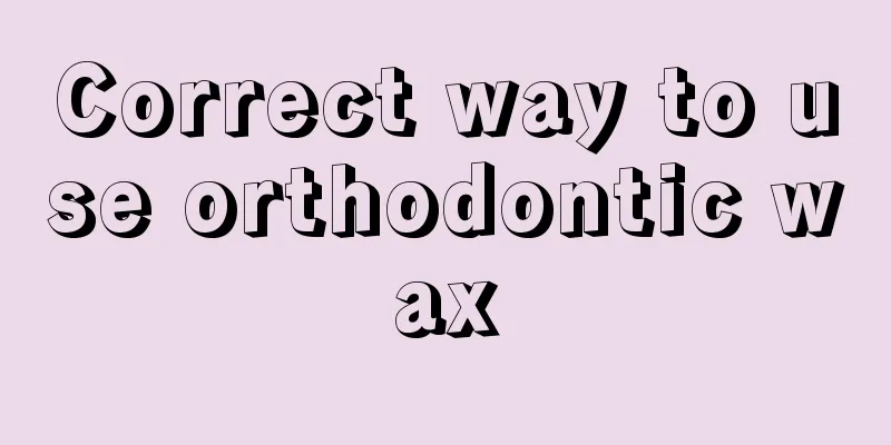 Correct way to use orthodontic wax