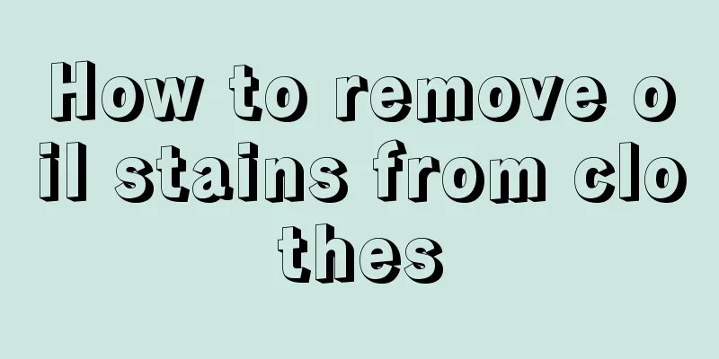 How to remove oil stains from clothes