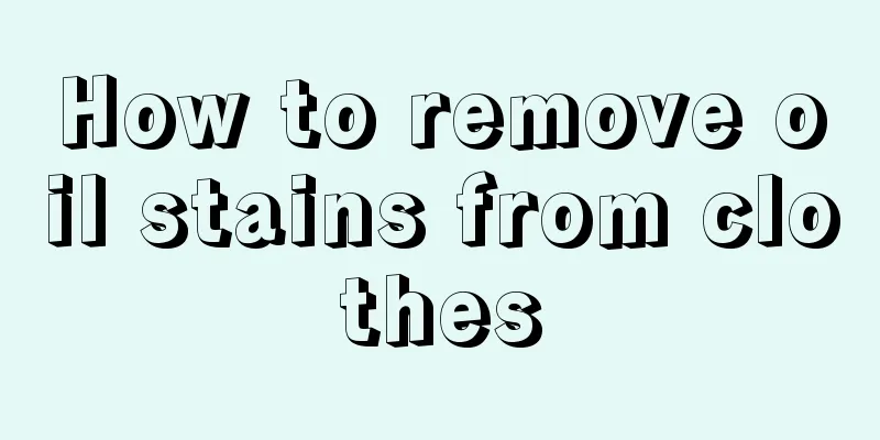 How to remove oil stains from clothes