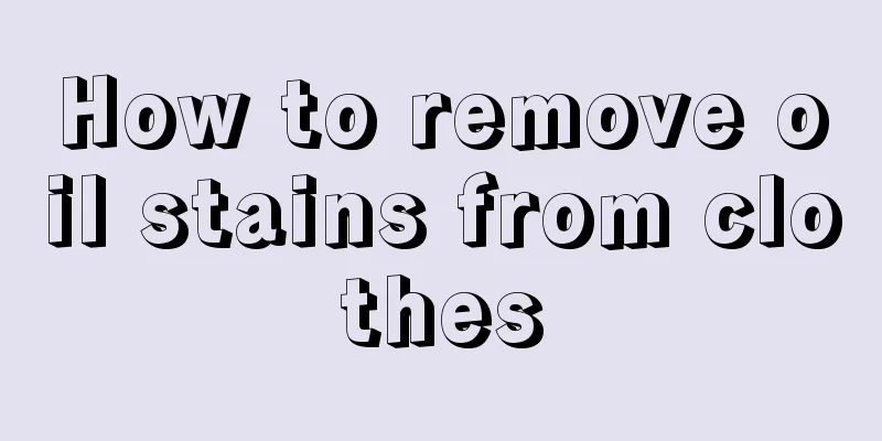 How to remove oil stains from clothes