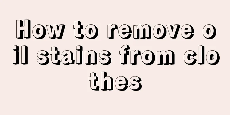 How to remove oil stains from clothes