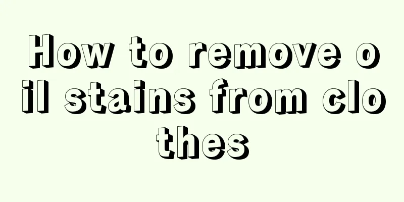 How to remove oil stains from clothes