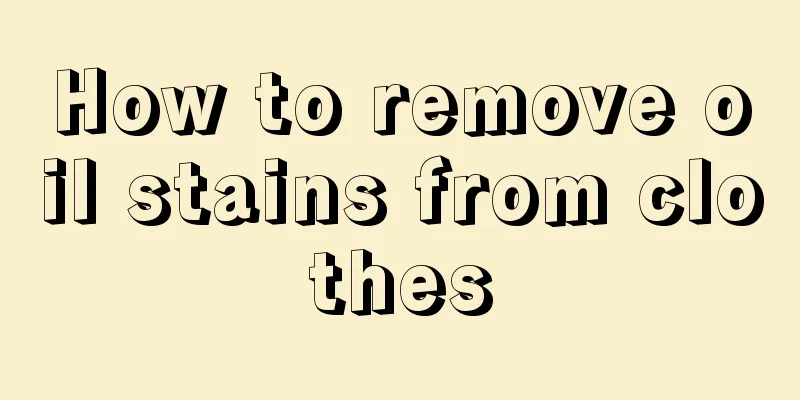 How to remove oil stains from clothes