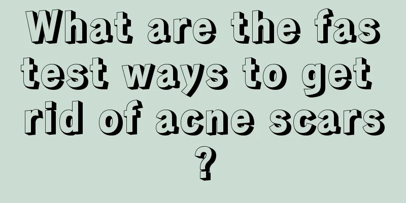 What are the fastest ways to get rid of acne scars?