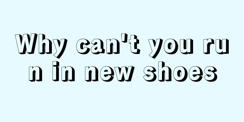 Why can't you run in new shoes